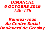 DIMANCHE 6 OCTOBRE 2019 14h-17h  Rendez-vous Au Centre Social  Boulevard de Groslay